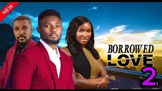 BORROWED LOVE 2NEWLY RELEASED OF SONIA UCHEMAURICE SAMCHRISTIAN OCHIAGHA2024 LATEST NOLLYWOOD [upl. by Annahgiel]