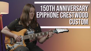 150th Anniversary Epiphone Crestwood Custom [upl. by Eiba]