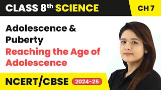 Adolescence and Puberty  Reaching the Age of Adolescence  Class 8 Science Chapter 7  CBSE 202425 [upl. by Ennahoj]