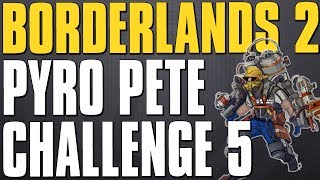 Borderlands 2 Pyro Pete Challenge 5 24 Hour Special Edition [upl. by Ahselat755]