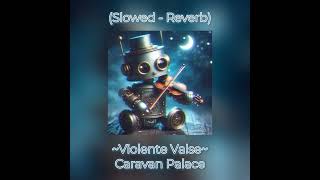 Violente Valse  Caravan Palace Slowed  Reverb [upl. by Furnary]