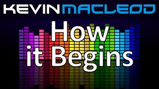 Kevin MacLeod How it Begins [upl. by Lorimer]