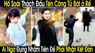 Hổ Soái Lên Võ Đài Thách Đấu Tên Công Tử Bột Ở Rể Không Ngờ Đó Lại Là Tiên Đế Hạ Phàm Tìm Vợ [upl. by Oca]