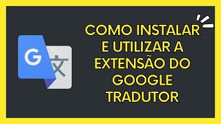 Como instalar e utilizar a extensão do Google Tradutor no Chrome [upl. by Sivrat]