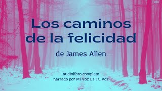 Audiolibro LOS CAMINOS DE LA FELICIDAD de James Allen Audiolibro [upl. by Lap]