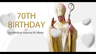 70th Birthday Celebration of Archbishop Valerian M Okeke  Cathedral Basilica of the Most Holy T… [upl. by Arul]