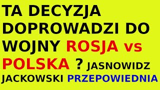 Jasnowidz Jackowski przepowiednia Rosja Polska decyzja [upl. by Powe897]