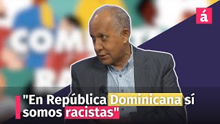 quotEn República Dominicana sí somos racistasquot [upl. by Erdrich]