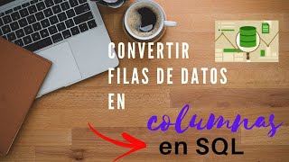 COMO CONVERTIR FILAS A COLUMNAS EN SQL  Tutorial SQL para principiantes 2020 [upl. by Dasya]