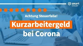 Achtung STEUERFALLE  Kurzarbeitergeld bei Corona  Kurzarbeitergeld Steuererklärungspflicht 2020 [upl. by Mlehliw54]