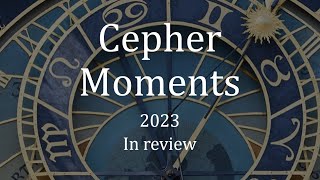 Cepher Moments  2023  A Year in Review [upl. by Ettereve]