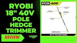 Ryobi 18quot 40V Pole Hedge Trimmer Review [upl. by Ylrebmek]