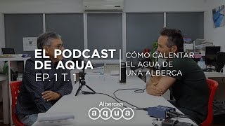 Calentadores para albercas  El podcast de Aqua Ep1 T1  Albercas Aqua [upl. by Drawoh]