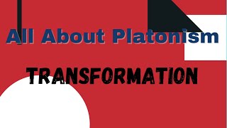 All About PlatonismTransformation [upl. by Mairim]