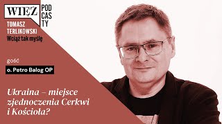 Ukraina – miejsce zjednoczenia Cerkwi i Kościoła Wciąż tak myślę – podcast Terlikowskiego odc 12 [upl. by Docilu]