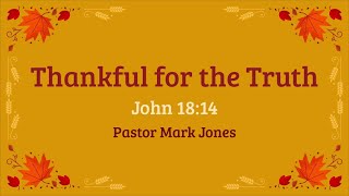 Thankful for the Truth  Pastor Mark Jones [upl. by Ainej]