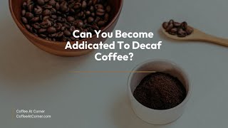 Can You Become Addicated To Decaf Coffee [upl. by Afaw213]