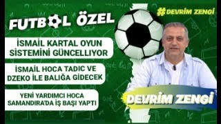 İsmail Kartal sistemini güncelliyorİsmail Hoca TadicDzeko ile balığa gidecekZufiç iş başı yaptı [upl. by Darryn483]