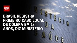 Brasil registra primeiro caso local de cólera em 18 anos diz ministério  LIVE CNN [upl. by Pavier]