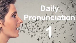 English Pronunciation Practice Daily Pronunciation 1 2019 [upl. by Annekcm]