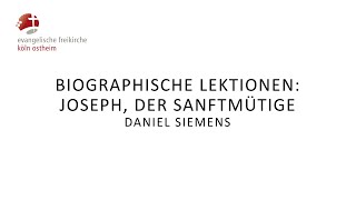 Biografische Lektionen Joseph der sanftmütige  Daniel Siemens [upl. by Arabel]