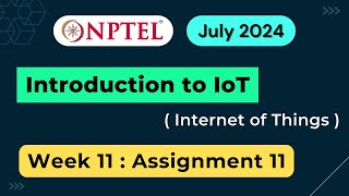 NPTEL Introduction to IoT Internet of Things Week 11 Assignment 11 Quiz Answers  2024 July [upl. by Adiari297]