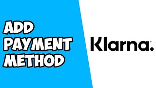 How To Add Payment Method To Klarna [upl. by Eliott56]