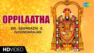 Oppilaatha  ஒப்பிலாத  HD Tamil Devotional Video  Seerkazhi S Govindarajan  Perumal Songs [upl. by Aliahkim535]