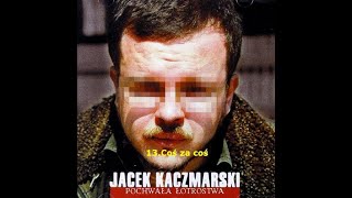 13 Jacek Kaczmarski  Coś za coś Pochwała łotrowstwa 1995 [upl. by Atteuqaj]