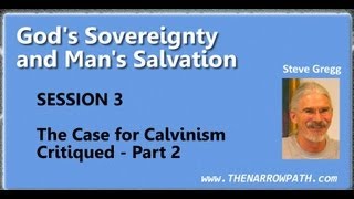 The Case for Calvinism Critiqued  Part 2  Gods Sovereignty amp Mans Salvation 3  Steve Gregg [upl. by Aihsitan231]