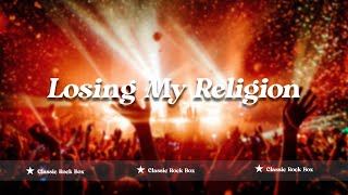 REM  Losing My Religion Lyrics [upl. by Oeak]