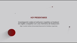 Mgtr Aurelia Cañete  Investigación sobre el esfuerzo cognitivo al traducir de inglés a español [upl. by Amiarom]