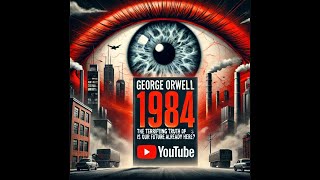 The Terrifying Truth Behind Orwell’s 1984 Is Our Future Already Here [upl. by Ungley]