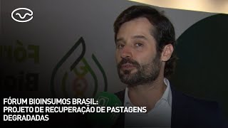 Fórum Bioinsumos Brasil projeto de recuperação de pastagens degradadas [upl. by Esertap]