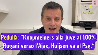 Alfredo PedullÃ  quotKoopmeiners va alla Juve al 100 Rugani verso lAjax mentre Huijsen va al Psgquot [upl. by Jallier707]