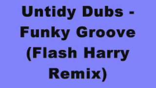 Untidy Dubs  Funky Groove Flash Harry Remix [upl. by Derfliw]