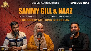 SAMMY GILL  NAZ–Couple goals  Friendship with King B Chouhan  Family Life  VEE MEHTA Episode 3 [upl. by Anahsed154]