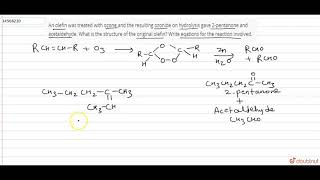 An olefin was treated with ozone and the resulting ozonide on hydrolysis gave 2pentanone [upl. by Malia]