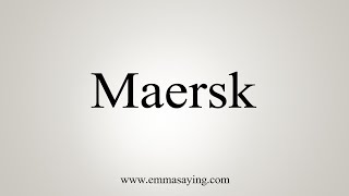 How To Say Maersk [upl. by Felike]