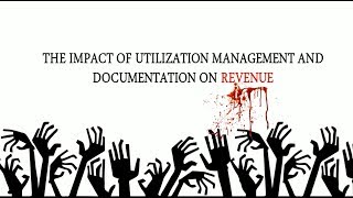 The Impact of Utilization Management and Documentation on Your Revenue  Webinar [upl. by Ttsepmet]