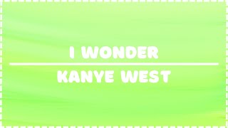 I Wonder Kanye West Lyric Video [upl. by Ronalda]