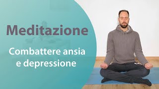 Meditazione per combattere ansia e depressione [upl. by Nnaylrebmik]