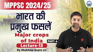 भारत की प्रमुख फसलें  Major crops of India  L13  MPPSC 202425  Shubham Gupta Sir [upl. by Ahtanoj]