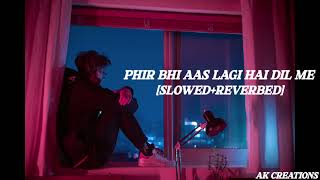 phir bhi aas lagi hai Dil mein slowReverb AKCREATIONS [upl. by Ahsinid]