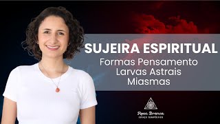 SUJEIRA ESPIRITUAL Formas pensamento Larvas Astrais e Miasmas ā¯š’­š› [upl. by Eterg549]