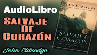 salvaje de corazon  John eldredge AudioLibro [upl. by Illoh]