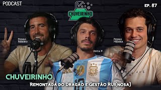 CHUVEIRINHO  Remontada do Dragão e Gestão RUInosa  EP87 [upl. by Supen]