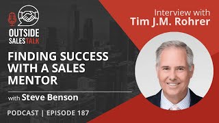 Finding Success with a Sales Mentor  Outside Sales Talk with Tim JM Rohrer [upl. by Yekcin]