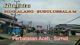 DARI SIDIKALANG KE SUBULUSSALAM  MELINTASI PERBATASAN ACEH SUMUT [upl. by Vharat888]