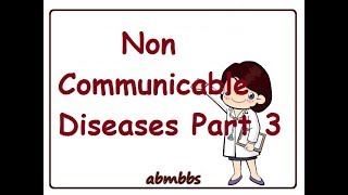 Non Communicable Diseases part 3 [upl. by Rorrys]